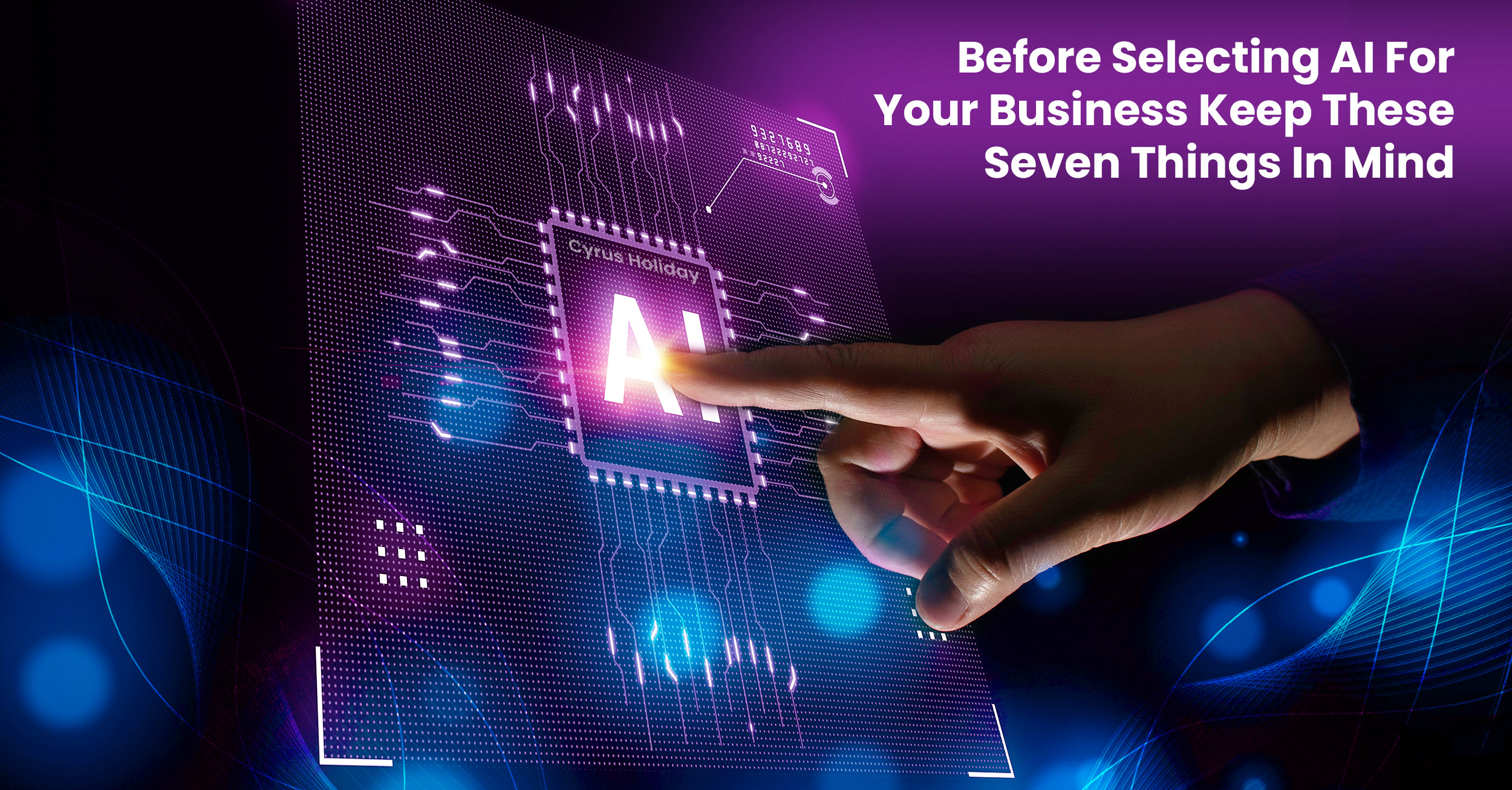 Read more about the article Before Selecting AI For Your Business Keep These Seven Things In Mind