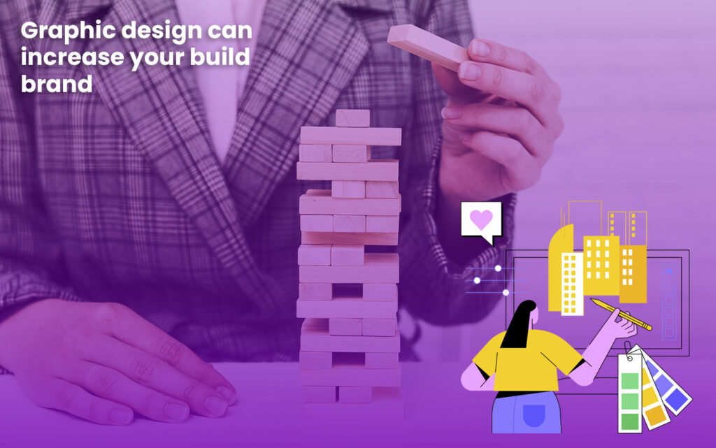 Graphic design can increase your build brand