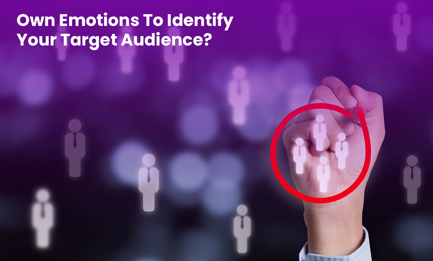 Read more about the article How To Use Your Own Emotions To Identify Your Target Audience?