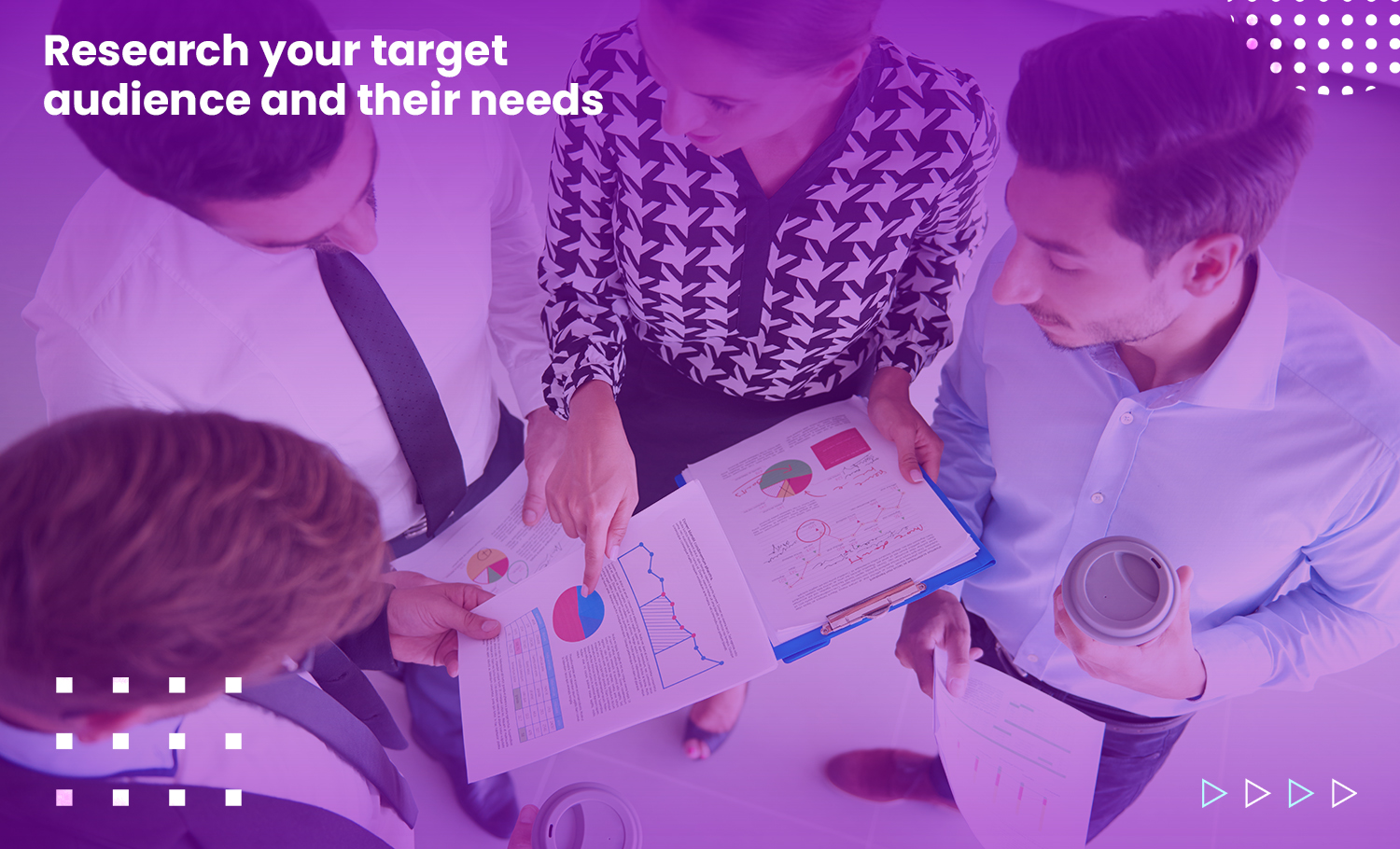 research your target audiences and their needs